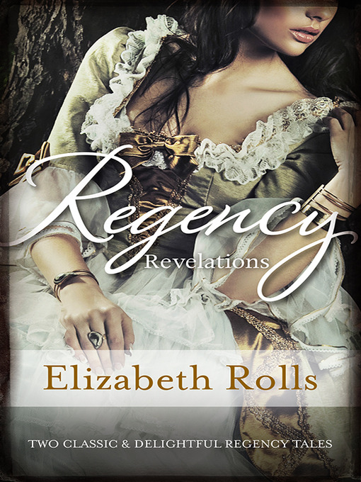 Title details for Regency Revelations/The Chivalrous Rake/His Lady Mistress by Elizabeth Rolls - Available